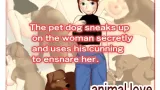 The pet dog sneaks up on the woman secretly and uses his cunning to ensnare her cover