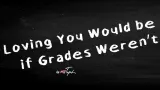 Loving You Would be Easier if Grades Weren t Important cover